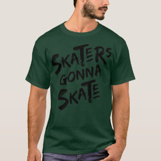 Skaters Gonna Skate Cool Skateboarding T-Shirt