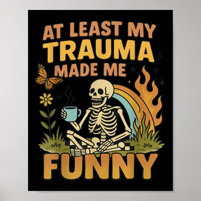 Skeleton At Least My Trauma Made Me Funny  Poster (Vorne)