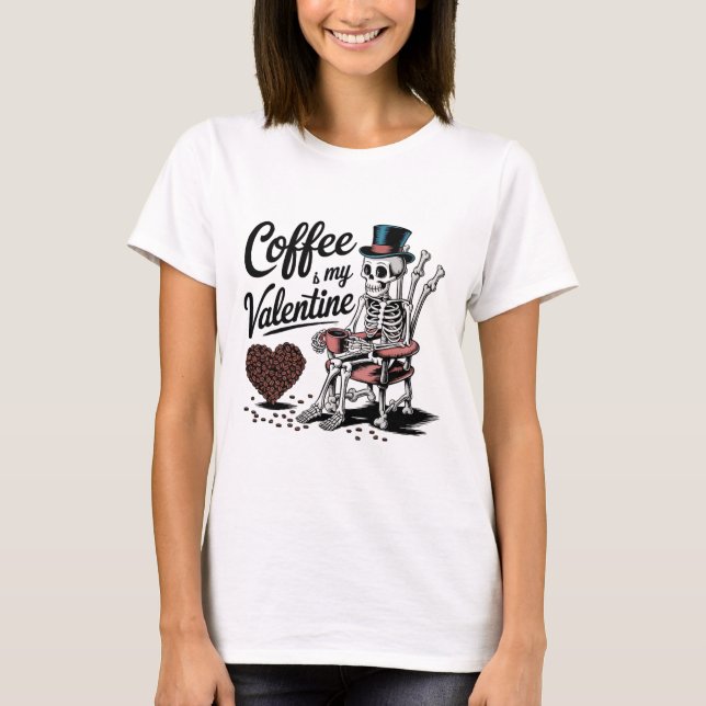 Skeleton Coffee Is My Valentine Funny Coffee Drink T-Shirt (Vorderseite)