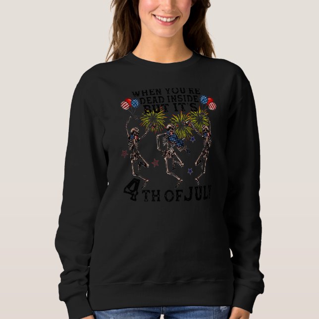 Skeleton Dancing Dead Inside, aber es ist 4. Juli  Sweatshirt (Vorderseite)