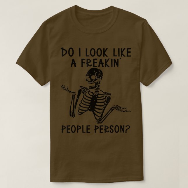 Skeleton Do I Look Like A Freaking People Person  T-Shirt (Design vorne)