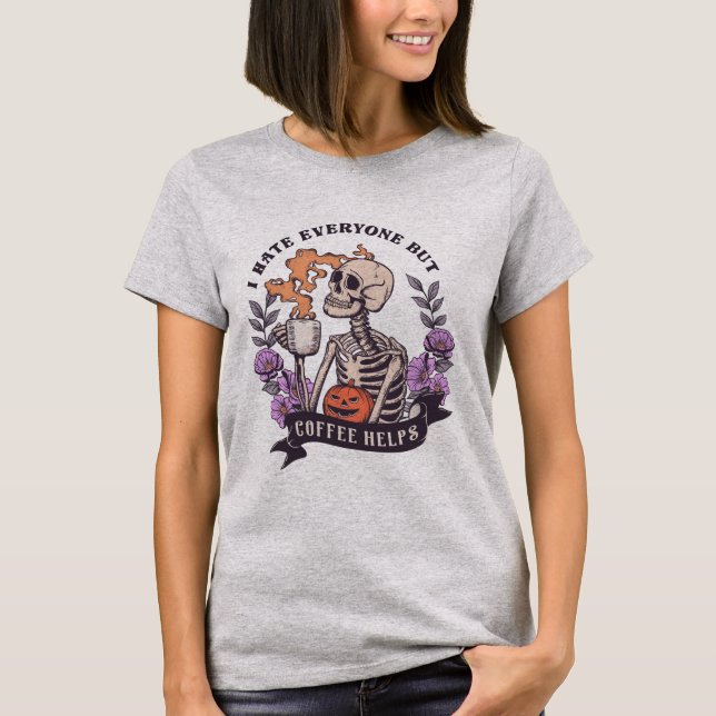 Skeleton Funny Quote Kaffee Lover Halloween T-Shirt (Vorderseite)