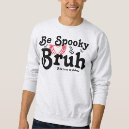 Skeleton Heart Be Spooky Bruh Funny Halloween Meme Sweatshirt