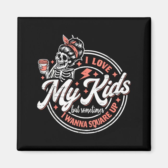 Skeleton I Love My Kids But Sometimes I W Square U Magnet (Vorne)