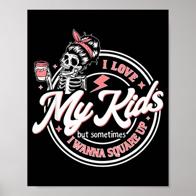 Skeleton I Love My Kids But Sometimes I W Square U Poster (Vorne)