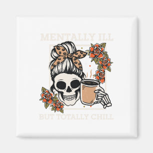 Skeleton Mentally Ill, aber Totally Chill Hallowee Magnet