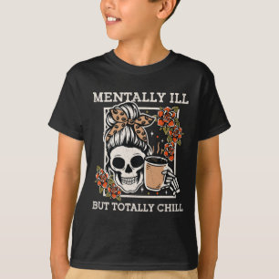 Skeleton Mentally Ill, aber Totally Chill Hallowee T-Shirt