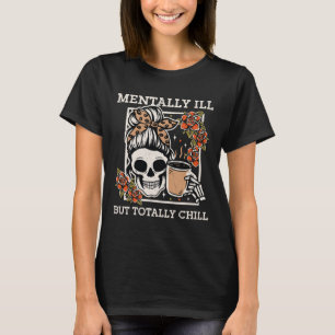 Skeleton Mentally Ill, aber Totally Chill Hallowee T-Shirt