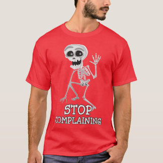 Skeleton Pun Funny Sarcastic Stopp Beschwerde  T-Shirt