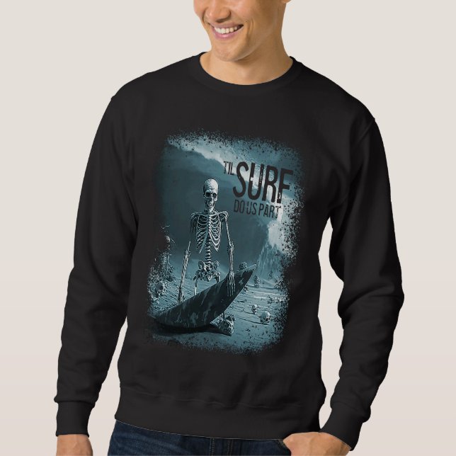 Skeleton Surfboard Til Surf Do Us Part Skull Wave  Sweatshirt (Vorderseite)
