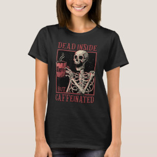 Skelett, das Kaffee trinkt, tot von innen, aber ko T-Shirt
