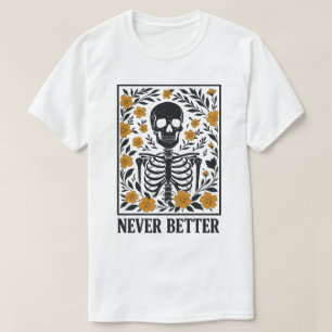 Skelett mit blühenden Blumen Nie besser Zitat T-Shirt