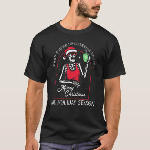 Skelett, wenn du innerlich tot bist, aber es ist T-Shirt