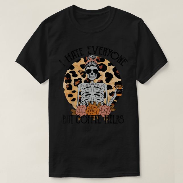 Skelettkaffee Leopard ich hasste alle außer Kaffee T-Shirt (Design vorne)