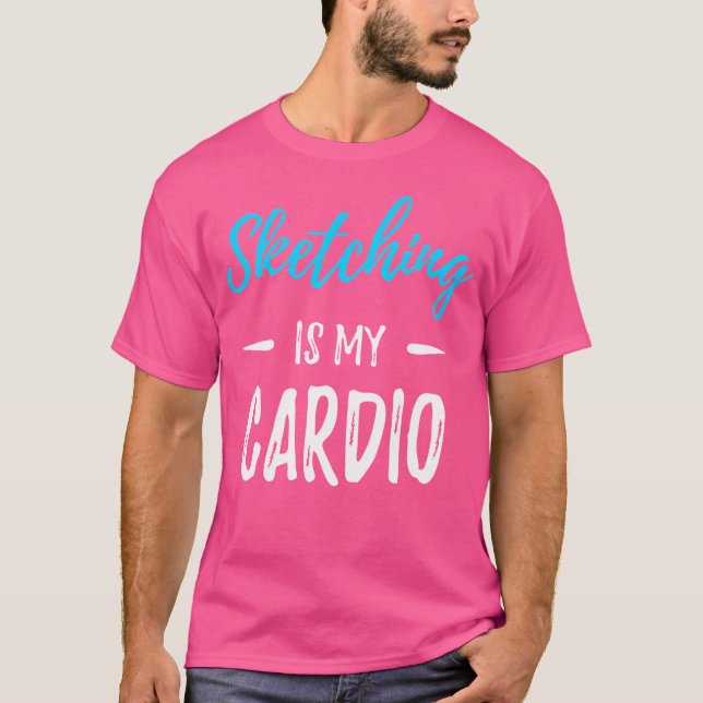 Sketching ist mein Cardio Funny Artist Geschenk Sh T-Shirt (Vorderseite)