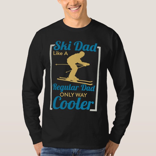 Ski Dad Like A Regular Dad Only Way Cooler Skiing T-Shirt (Vorderseite)