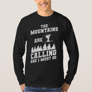 Ski die Berge rufen, und ich muss Ski fahren gehen T-Shirt