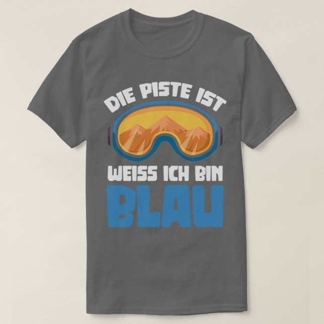Ski Die Piste ist weiß ich bin blau T-Shirt (Design vorne)