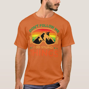 Ski Dont Folgen Sie mir I do Stupid Dinge Snowboar T-Shirt