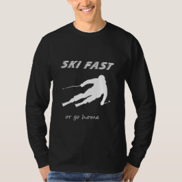 Ski Fast Or Go Home - Funny Alpine Skiing Gift T-Shirt