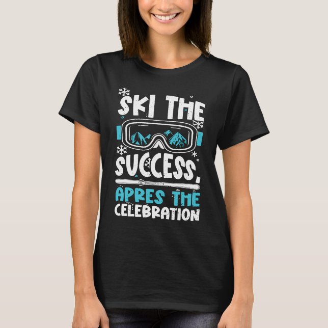 Ski Holiday Party Ski the success, apres the c  Ap T-Shirt (Vorderseite)