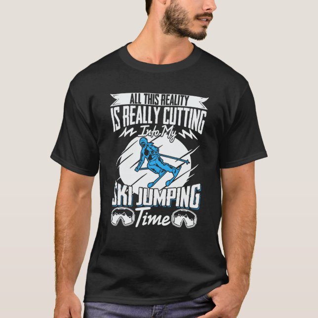Ski Jumper Reality Is Really Cutting My Ski Jumpin T-Shirt (Vorderseite)