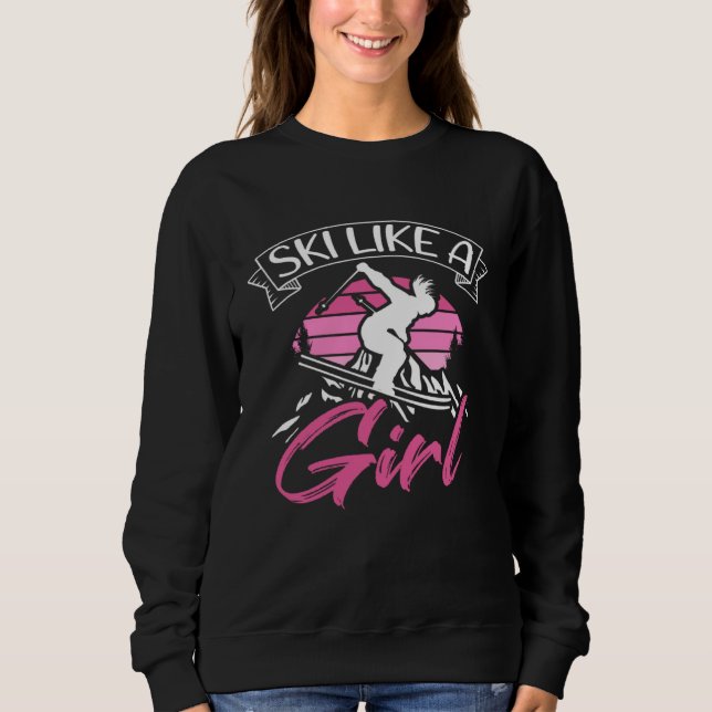 Ski Like A Girl Skiers Winter Sports Mountains Ski Sweatshirt (Vorderseite)