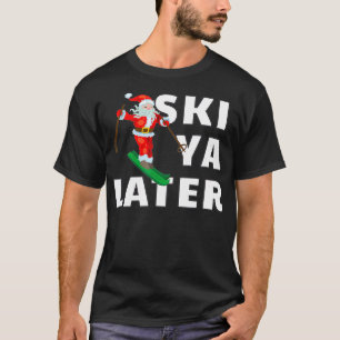 Ski Santa Claus Ski Ya Spätere Weihnachten T-Shirt