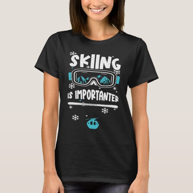 Ski  Skiing Is Importanter  Apres Ski Sayings T-Shirt (Vorderseite)