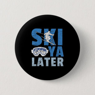Ski Ya Later Lustiger Skifahrer Cooler Snowboarder Button