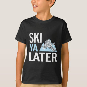 Ski Ya Later Lustiges Alpines Skifahren  T-Shirt