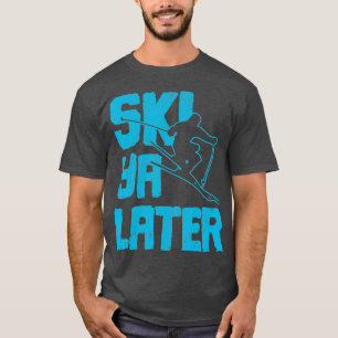 Ski Ya Später Skifahren Wintersportort T-Shirt