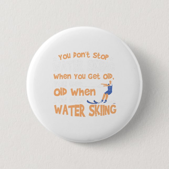 Ski You Don't Stop Water Skiing When You Get Old  Button (Vorderseite)