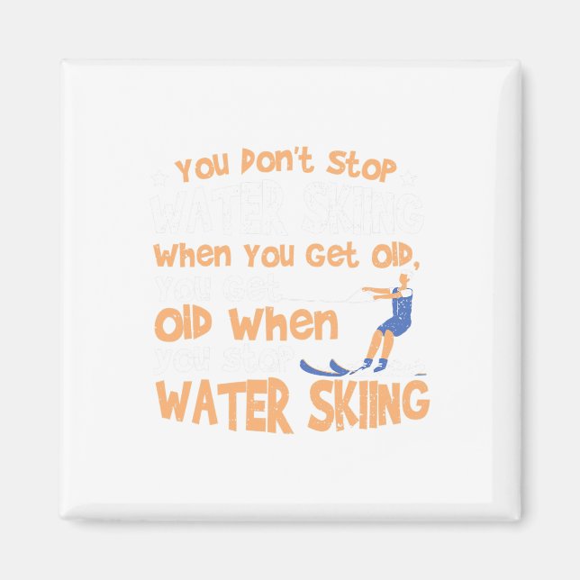 Ski You Don't Stop Water Skiing When You Get Old  Magnet (Vorne)