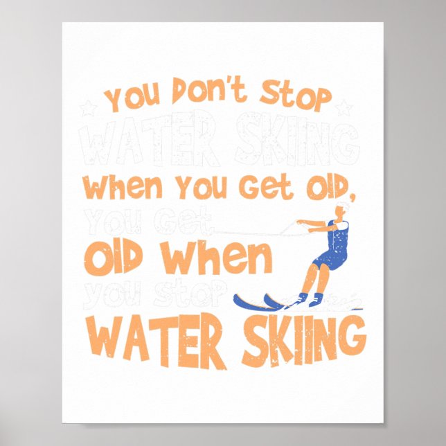 Ski You Don't Stop Water Skiing When You Get Old  Poster (Vorne)
