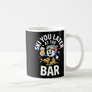 Ski You Later Im Bar Skifahren Ski Hütte Lustig Ap Kaffeetasse