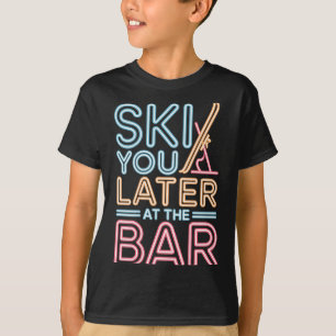 Ski You Later In Der Bar Skifahren Skihütte Lustig T-Shirt