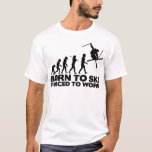 SKIER-EVOLUTION GEBOREN ZU SKI GEZWUNGEN ZU ARBEIT T-Shirt<br><div class="desc">Originelles Design aus Gestochen T-Shirts</div>