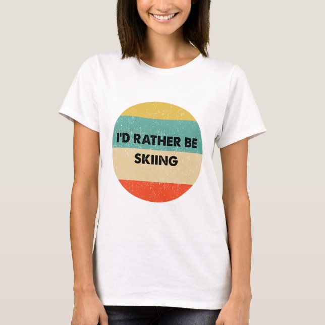 Skier Shirt I'd Rather Be Skiing  (Vorderseite)