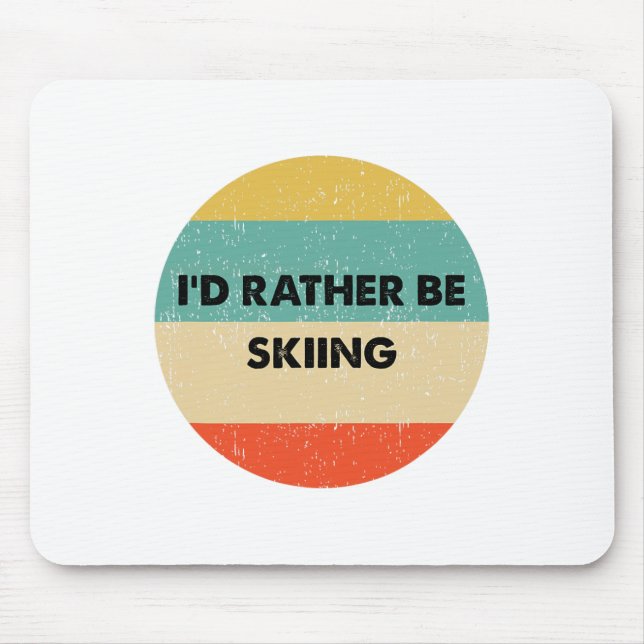 Skier Shirt I'd Rather Be Skiing  Mousepad (Vorne)