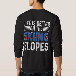 Skifahren, das Leben ist besser auf den Pisten Sweatshirt