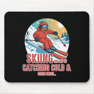 Skifahren, die Kunst, sich zu erkälten und pleite Mousepad