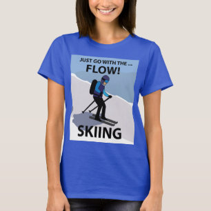 Skifahren Einfach Mit Dem Fluss Gehen Skifahren T-Shirt