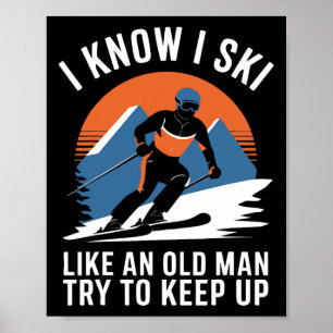 Skifahren Ich weiß, dass ich wie ein alter Mann Sk Poster