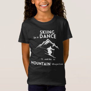 Skifahren ist ein Tanz und Berg ist immer führend T-Shirt