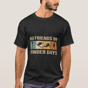 Skifahren - Keine Freunde an Pulvertagen - Winters T-Shirt