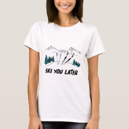 Skifahren Sie später Ski Resort Winterlandschaft T-Shirt