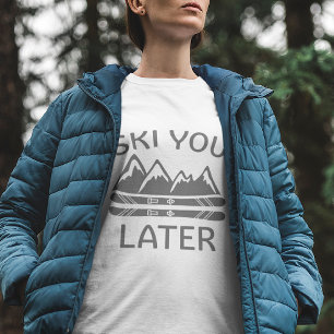 Skifahren Sie später T-Shirt