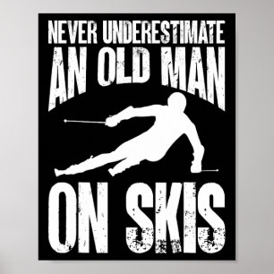 Skifahren Skifahrer Unterschätze Nie Einen Alten M Poster