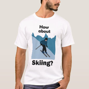Skifahren Skifahrer Wie wäre es mit Skifahren Ski T-Shirt